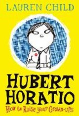 Hubert Horatio: How to Raise Your Grown-Ups - CHILD,  Lauren - 9780008264086