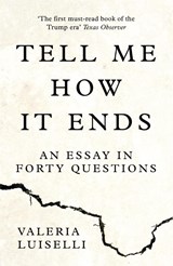 Tell Me How it Ends - Valeria Luiselli - 9780008271923