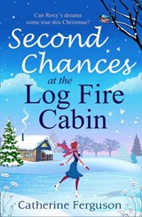 Second Chances at the Log Fire Cabin - Catherine Ferguson - 9780008302481
