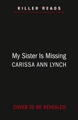 My Sister is Missing - Carissa Ann Lynch - 9780008324490