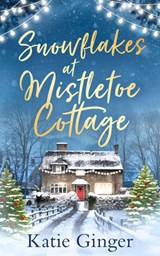 Snowflakes at Mistletoe Cottage - Katie Ginger - 9780008331085