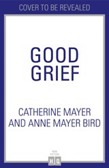 Good Grief - Catherine Mayer ; Anne Mayer Bird - 9780008436117