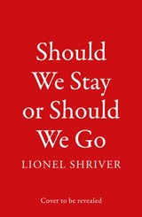 Should We Stay or Should We Go | Lionel Shriver | 
