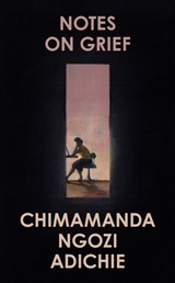 Notes on Grief | Chimamanda Ngozi Adichie | 