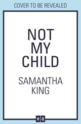 Not My Child - Samantha King - 9780008471477