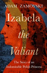 Izabela the Valiant - Adam Zamoyski - 9780008521684