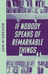 If Nobody Speaks of Remarkable Things - Jon McGregor - 9780008609993