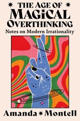 The Age of Magical Overthinking - Amanda Montell - 9780008701154
