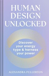 Human Design Unlocked - Alexandra Fullerton - 9780008705855