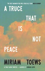 A Truce That Is Not Peace - Miriam Toews - 9780008722845