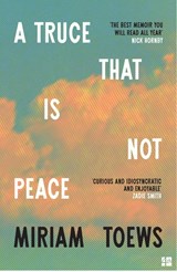 A Truce That Is Not Peace - Miriam Toews - 9780008722883