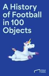 The Story of Football in 100 Objects - National Football Museum - 9780008729158