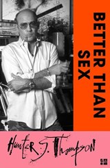 Better Than Sex - Hunter S. Thompson - 9780008778880