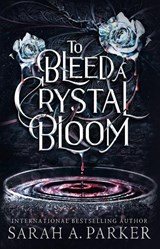 To Bleed a Crystal Bloom - Sarah A. Parker - 9780008786304