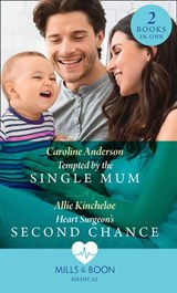 Tempted By The Single Mum / Heart Surgeon's Second Chance: Tempted by the Single Mum (Yoxburgh Park Hospital) / Heart Surgeon's Second Chance (Mills & Boon Medical) - Caroline Anderson ; Allie Kincheloe - 9780008902377