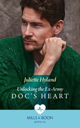 Unlocking The Ex-Army Doc's Heart (Mills & Boon Medical) - Juliette Hyland - 9780008902445