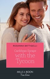 Caribbean Escape With The Tycoon (Mills & Boon True Love) - Rosanna Battigelli - 9780008903336
