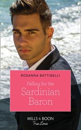 Falling For The Sardinian Baron - Rosanna Battigelli - 9780008910433