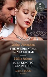 The Wedding Night They Never Had / The Only King To Claim Her - Millie Adams ; Jackie Ashenden - 9780008914578