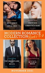 Modern Romance November 2021 Books 5-8: Reclaimed for His Royal Bed / Crowned for His Christmas Baby / The Billionaire without Rules / A Contract for His Runaway Bride - Maya Blake ; Maisey Yates ; Lucy King ; Melanie Milburne - 9780008924737