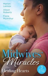 Midwives' Miracles: Healing Hearts - Marion Lennox ; Alison Roberts ; Fiona McArthur - 9780008924843