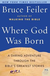 Where God Was Born: A Daring Adventure through the Bible's Greatest Stor ies - Bruce Feiler - 9780060574895