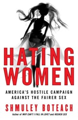 Hating Women: America's Hostile Campaign Against The Fairer Sex - Shmuley Boteach - 9780060834159