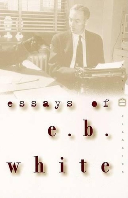 Essays of E. B. White, E. B. White - Paperback - 9780060932237