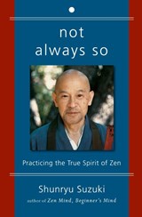 Not Always So: Practicing the True Spirit of Zen - Shunryu Suzuki - 9780060957544