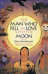 Spanbauer, T: Man Who Fell in Love with the Moon