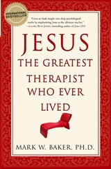 Jesus, the Greatest Therapist Who Ever Lived - Mark W. Baker - 9780061374777