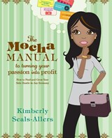 The Mocha Manual to Turning Your Passion into Profit - Kimberly Seals-Allers - 9780061438493
