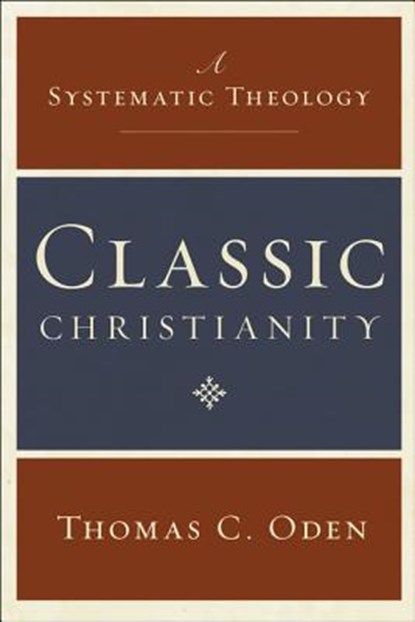 Classic Christianity: A Systematic Theology, Thomas C Oden - Gebonden - 9780061449710