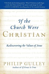 If the Church Were Christian: Rediscovering the Values of Jesus - Philip Gulley - 9780061698774