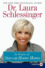 In Praise of Stay-At-Home Moms - Dr Laura C Schlessinger - 9780061720116