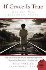 If Grace Is True: Why God Will Save Every Person - Philip Gulley - 9780061926082