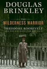 The Wilderness Warrior - Douglas Brinkley - 9780061940576