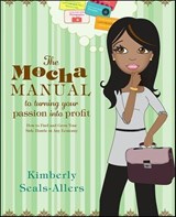 The Mocha Manual to Turning Your Passion into Profit - Kimberly Seals-Allers - 9780061984563