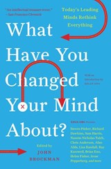 What Have You Changed Your Mind About? - John Brockman - 9780061984907