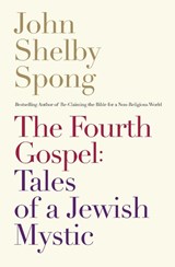 The Fourth Gospel: Tales Of A Jewish Mystic - John Shelby Spong - 9780062011312