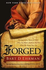 Forged: Writing in the Name of God--Why the Bibles Authors Are Not Who We Think They Are - Bart D. Ehrman - 9780062012623