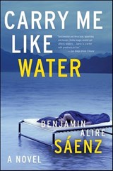 Carry Me Like Water - Benjamin Alire Sáenz - 9780062045980