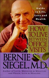 How to Live Between Office Visits - Bernie S. Siegel - 9780062104717