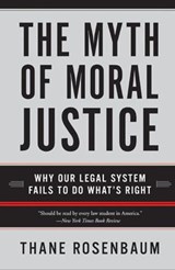 The Myth of Moral Justice - Thane Rosenbaum - 9780062119889