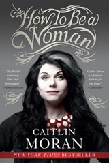 How to Be a Woman - Caitlin Moran - 9780062124258