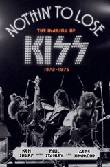 Nothin' to Lose - Ken Sharp ; Paul Stanley ; Gene Simmons - 9780062131744