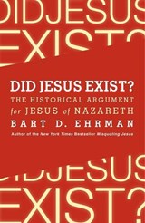 Did Jesus Exist? The Historical Argument for Jesus of Nazareth - Bart D. Ehrman - 9780062206442