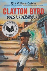 Clayton Byrd Goes Underground - Rita Williams-Garcia - 9780062215949