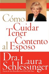 Como Cuidar y Tener Contento al Esposo - Dr. Laura Schlessinger - 9780062237910