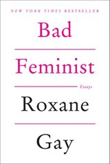 Bad Feminist - Roxane Gay - 9780062282729